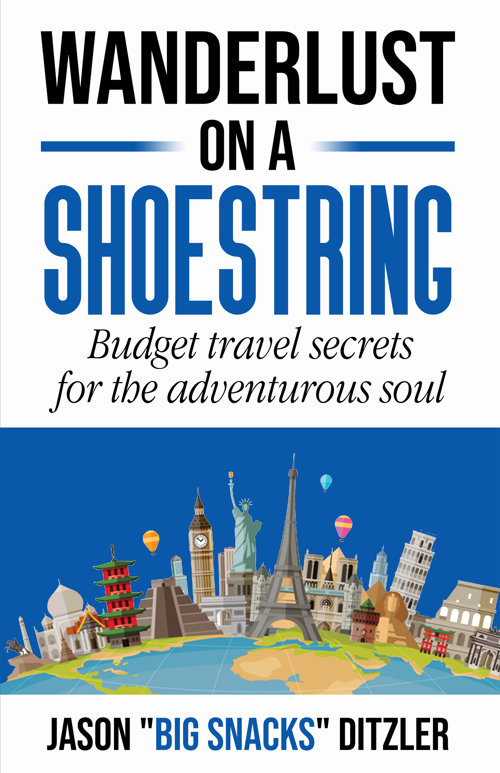 Wanderlust on a Shoestring: Budget travel secrets for the adventurous soul — cover by Jason Big Snacks Ditzler